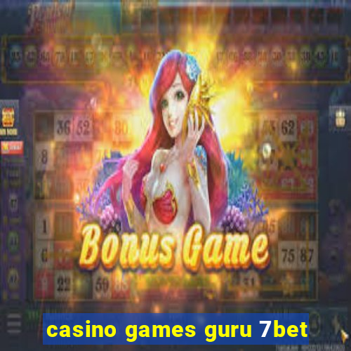 casino games guru 7bet